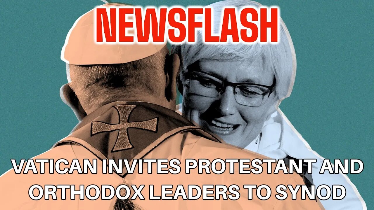 NEWSFLASH: Vatican Invites Protestant and Orthodox Leaders to Synod on Synodality!