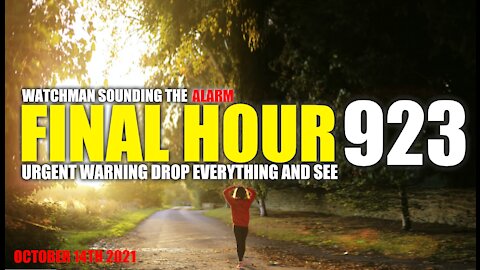 FINAL HOUR 923 - URGENT WARNING DROP EVERYTHING AND SEE - WATCHMAN SOUNDING THE ALARM