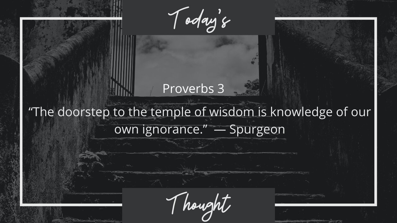 Today's Thought: Proverbs 3 "The doorstep to the temple of wisdom"