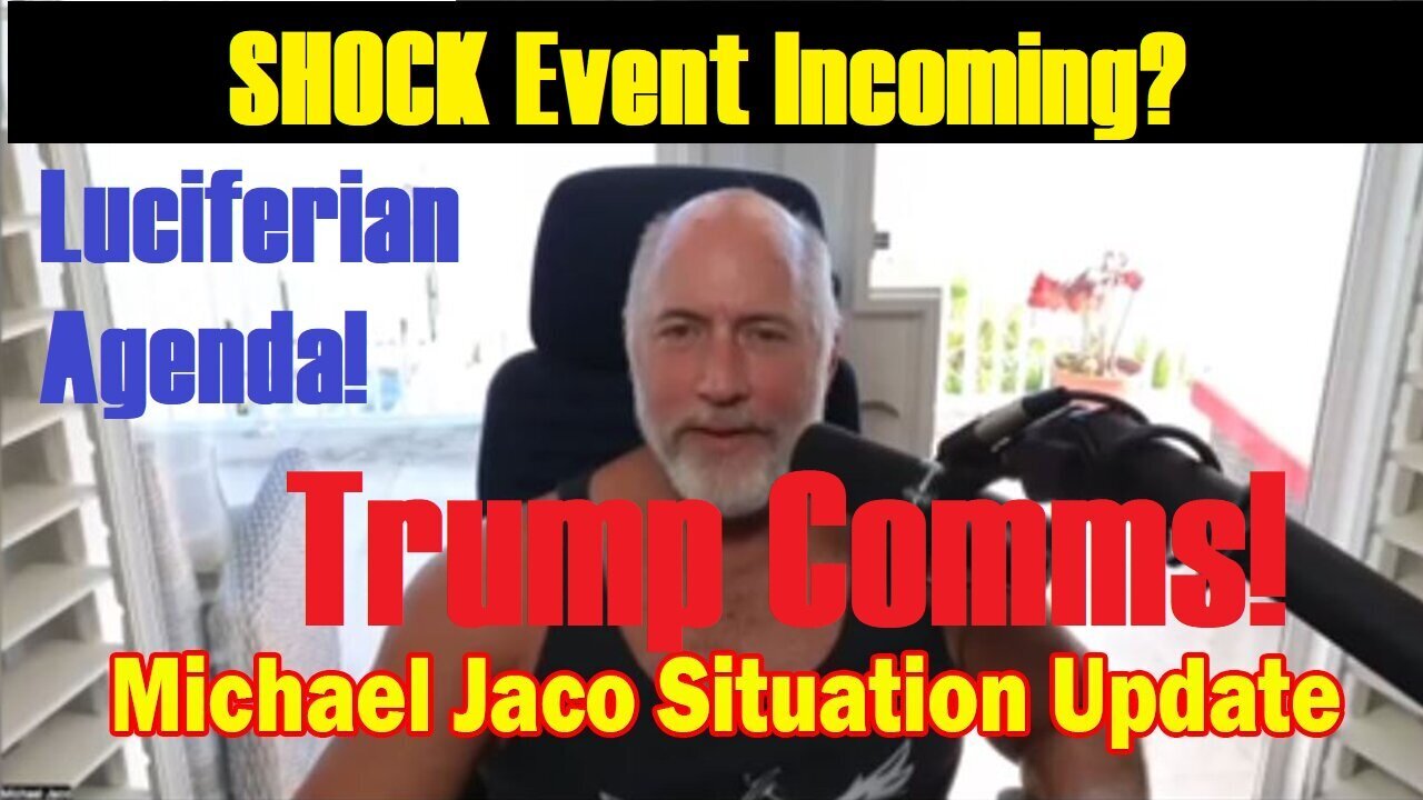 Michael Jaco WARNING: SHOCK Event Incoming? Luciferian Agenda! Trump Comms!