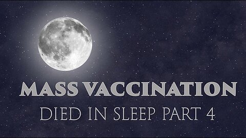 Mass Vaccination: DIED in SLEEP - Part 4