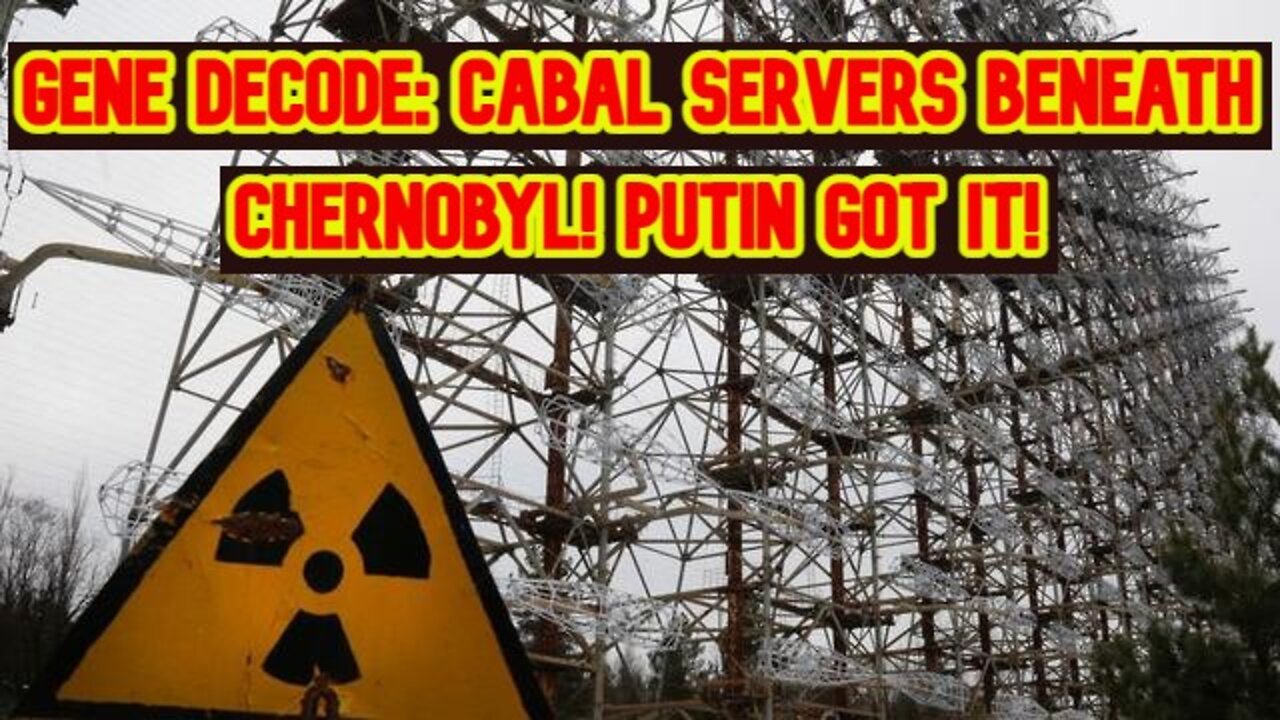 Gene Decode: Cabal Servers Beneath Chernobyl! Putin Got It!