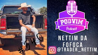 NETTIM TRADER ( OU O REI DA FOFOCA DE SENADOR CANEDO ) - PODVIM #340