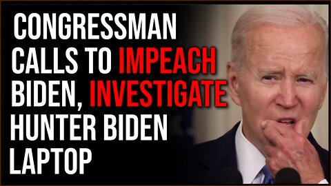 Congressman DEMANDS Biden Impeachment, Hunter Biden Laptop Investigation