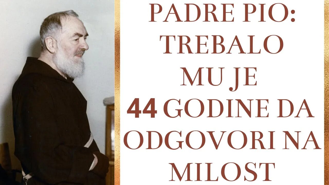 Padre Pio: Trebalo mu je 44 godine da odgovori na milost