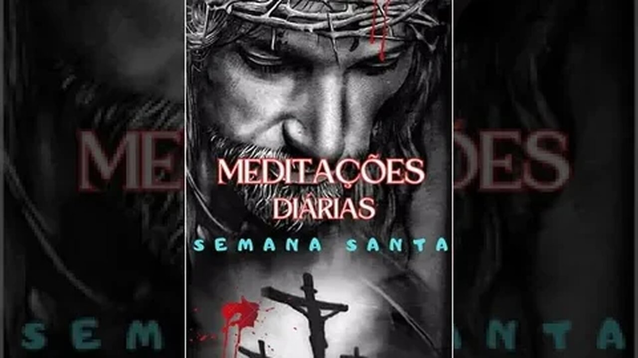 Como ter uma Semana Santa. Meditações diárias.