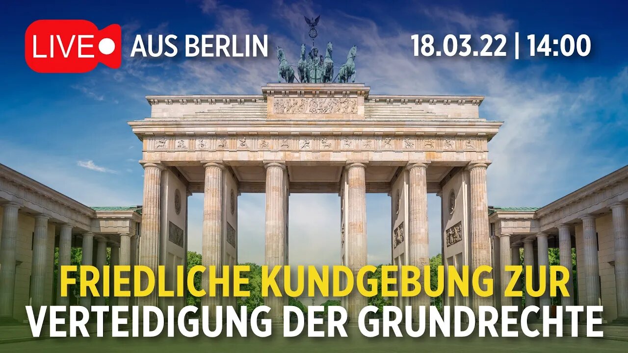 Live aus Berlin: Friedliche Kundgebung zur Verteidigung der Grundrechte | 18.03.22 | 14:00