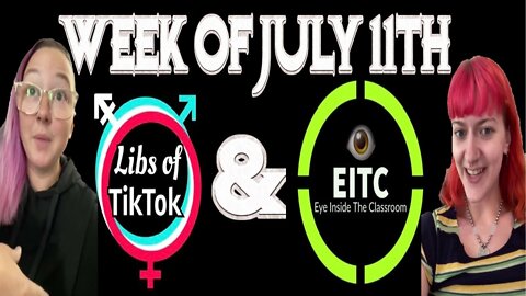 Libs of Tik-Tok and EITC: Week of July 11th