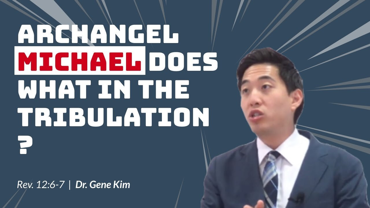 #79 Archangel Michael Does WHAT in The Tribulation (Revelation 126-7) Dr. Gene Kim