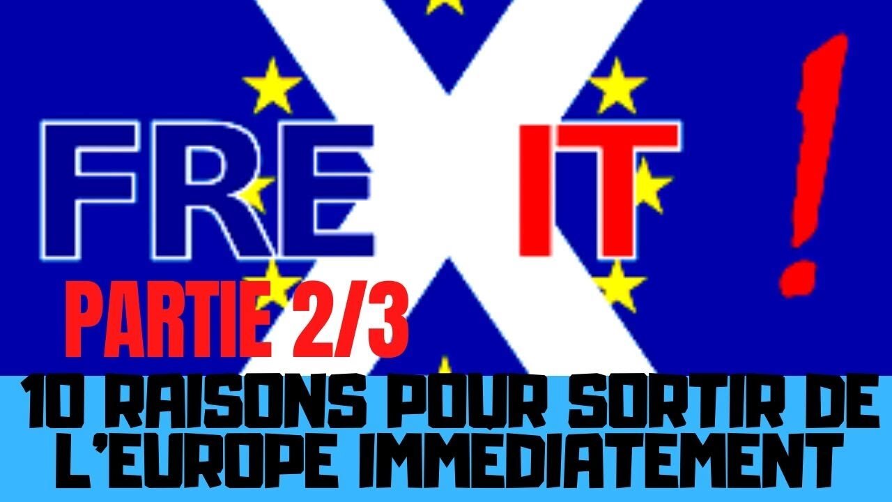 10 raisons pour sortir de l’Europe (Frexit) immédiatement - Partie 2