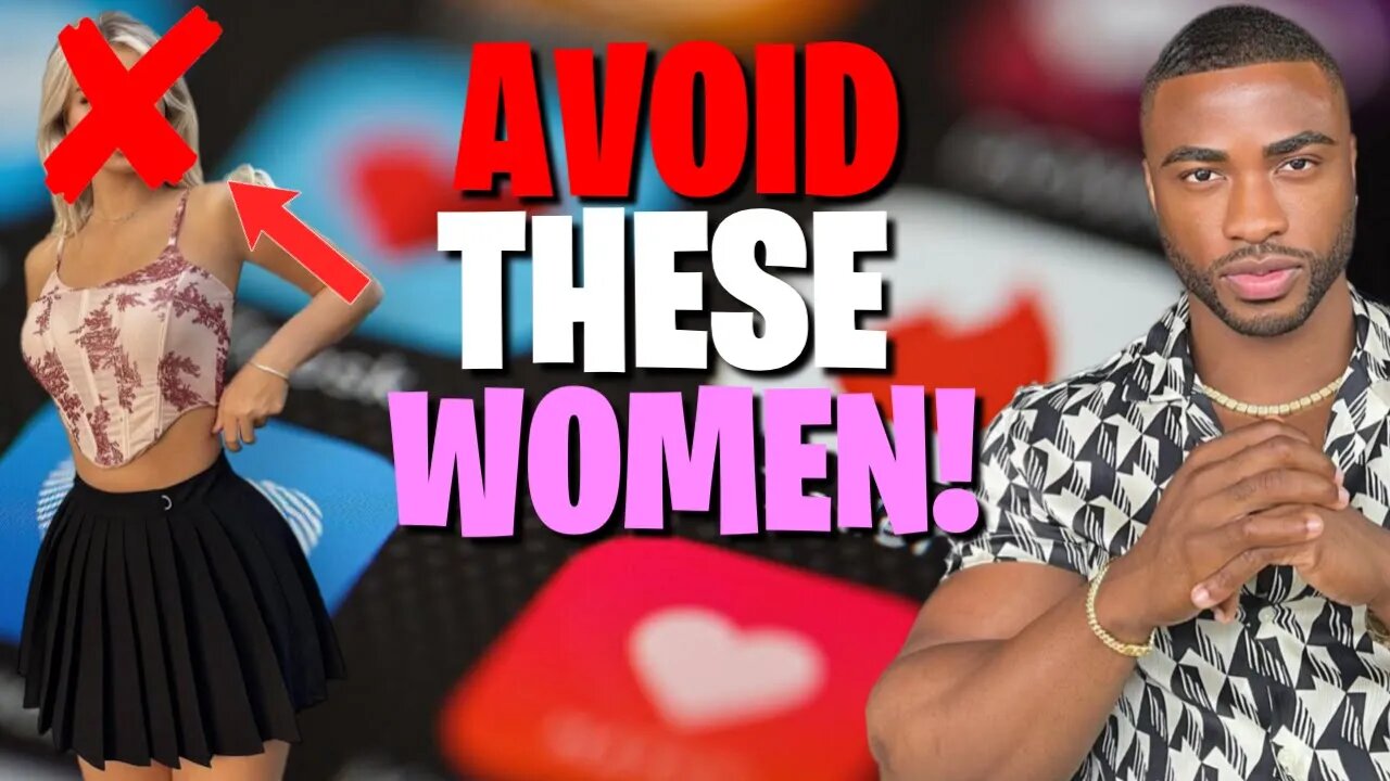 5 TYPES OF WOMEN YOU SHOULD AVOID ON DATING APPS