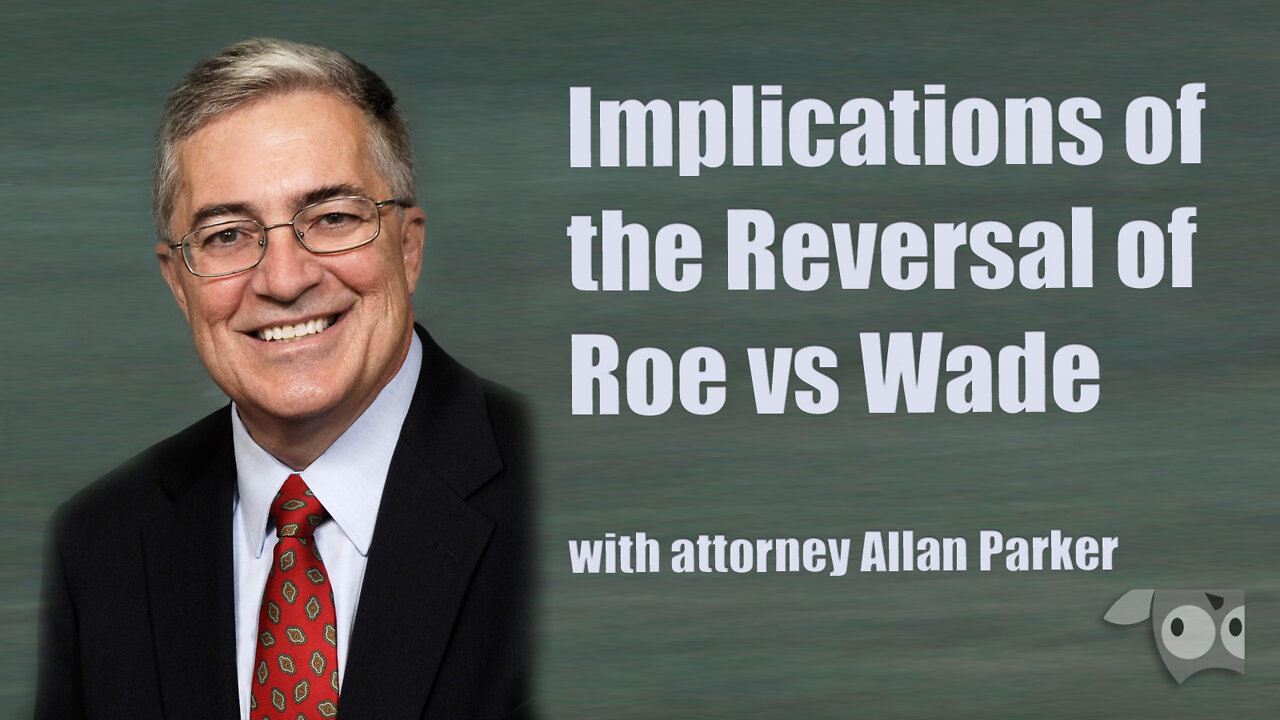 Implications of the Reversal of Roe vs Wade with Attorney Allan Parker