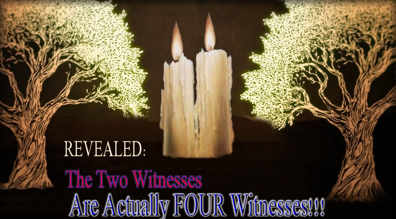 REVEALED: The Two Witnesses Are Actually Four Witnesses!