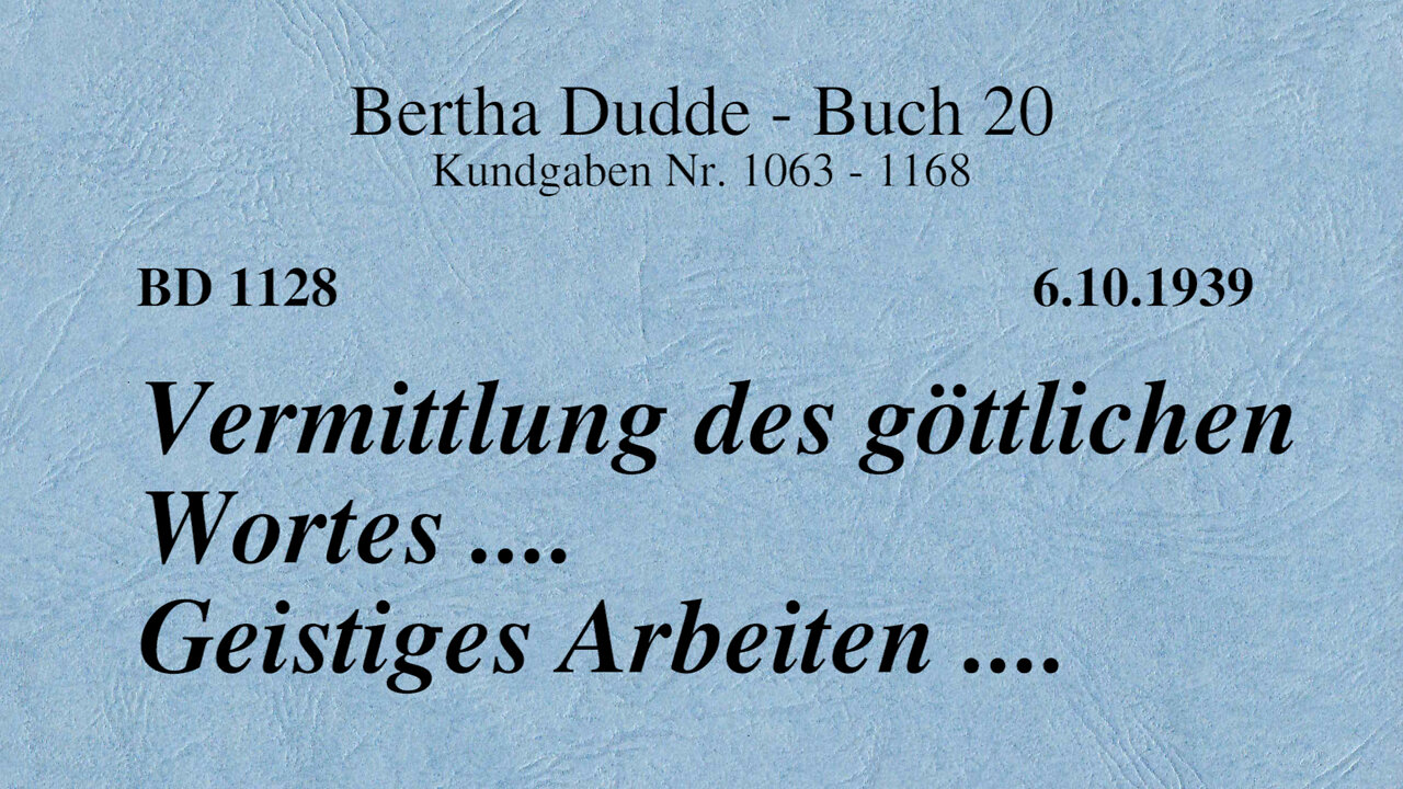 BD 1128 - VERMITTLUNG DES GÖTTLICHEN WORTES .... GEISTIGES ARBEITEN ....