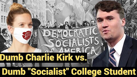 Dumb Charlie Kirk vs. Dumb "Socialist" College Student