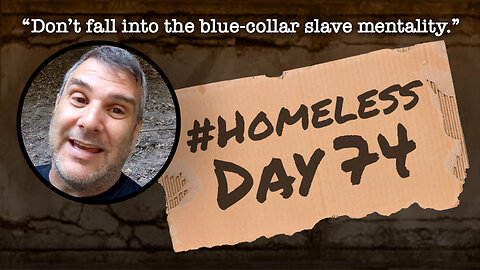#Homeless Day 74: “Don’t fall into the blue-collar slave mentality.”