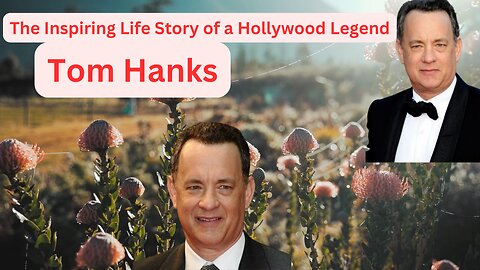 "Tom Hanks" The Inspiring Life Story of a Hollywood Legend