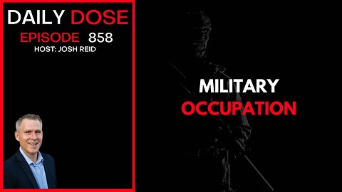 Military Occupation | Ep. 858 The Daily Dose