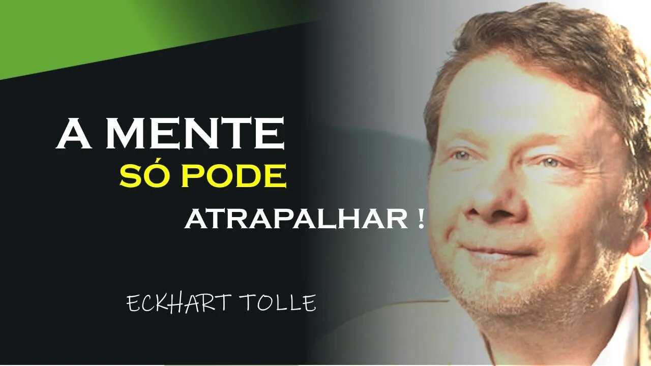 A MENTE SEMPRE QUER TE ATRAPALHAR, ECKHART TOLLE DUBLADO