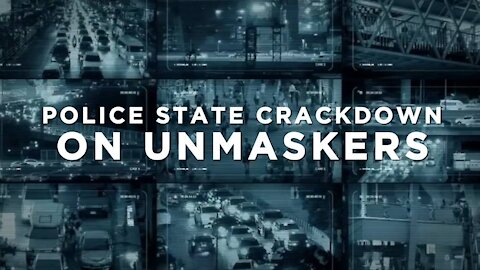 Police State Crackdown On Unmaskers