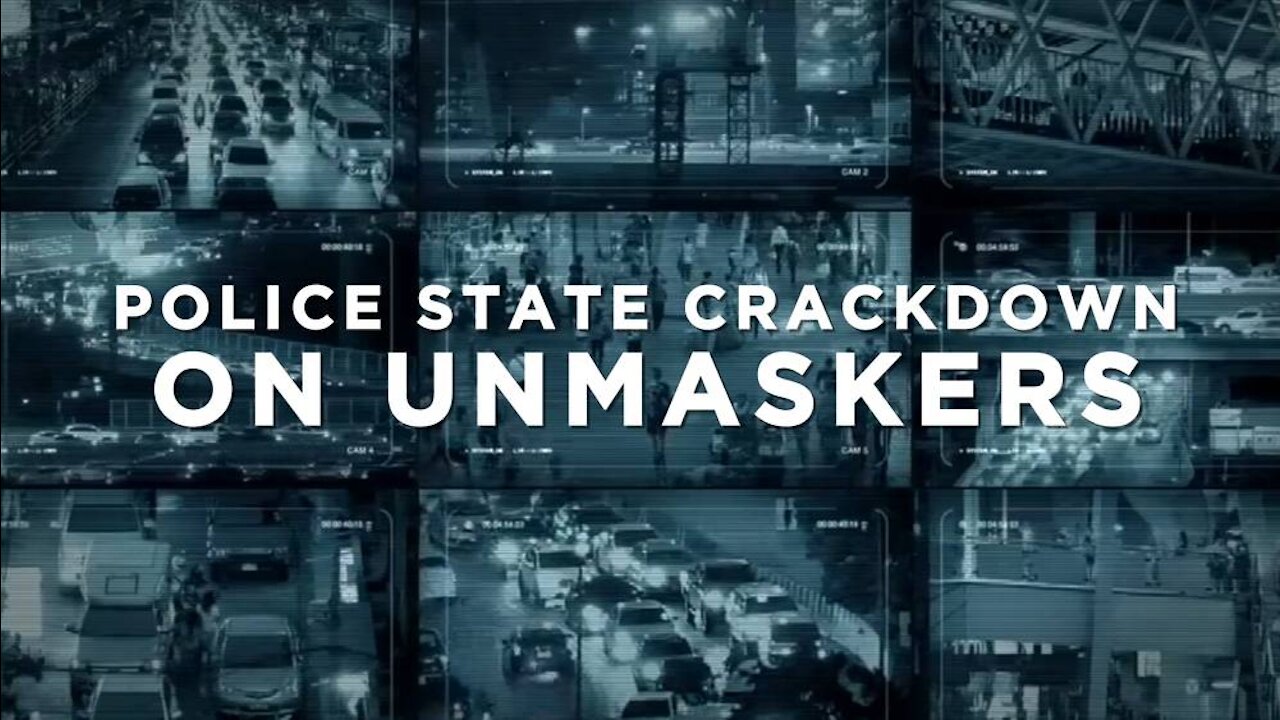 Police State Crackdown On Unmaskers