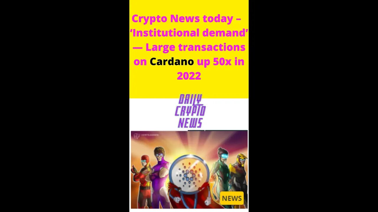 Crypto News today – ‘Institutional demand’ — Large transactions on Cardano up 50x in 2022