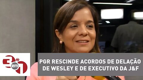 PGR rescinde acordos de delação de Wesley e de executivo da J&F