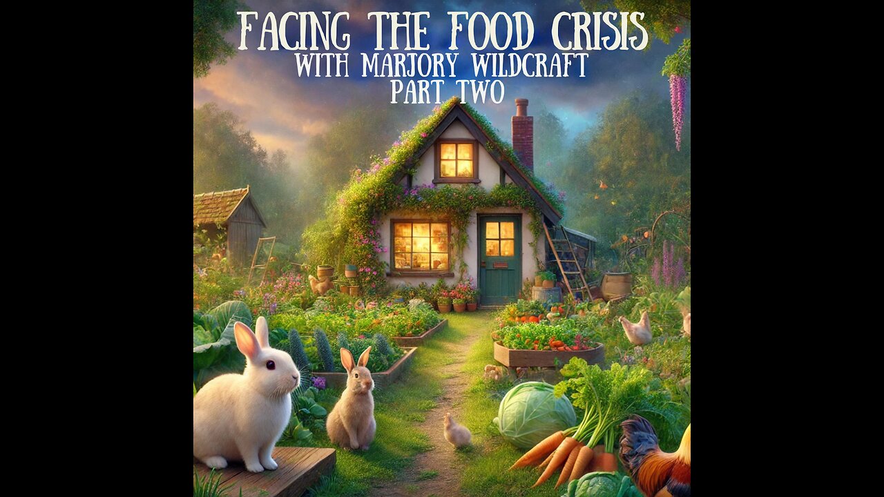 Facing the Food Crisis: Continuing the Conversation with Marjory Wildcraft. (Part 2 of 2)