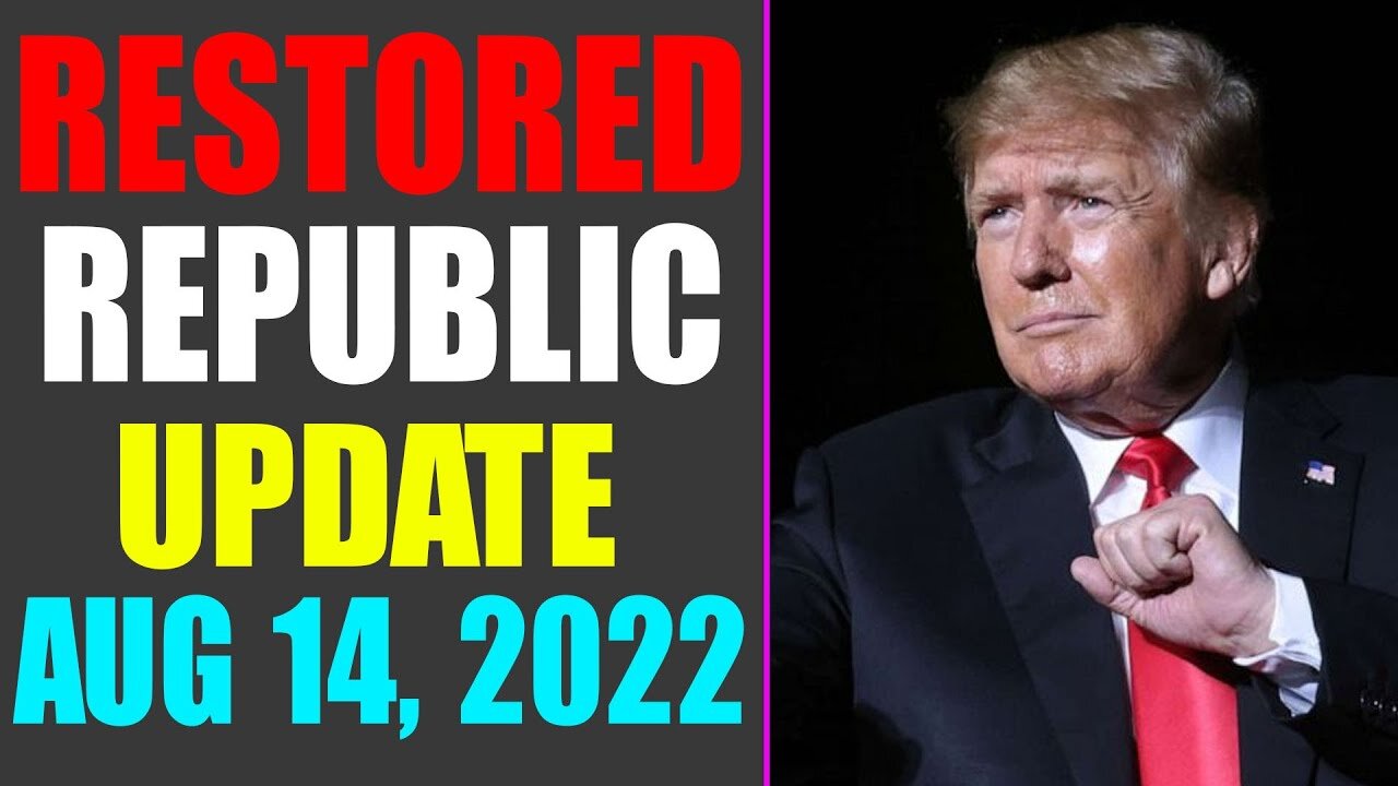 RESTORED REPUBLIC VIA A GCR UPDATE AS OF AUG 15, 2022 - TRUMP NEWS