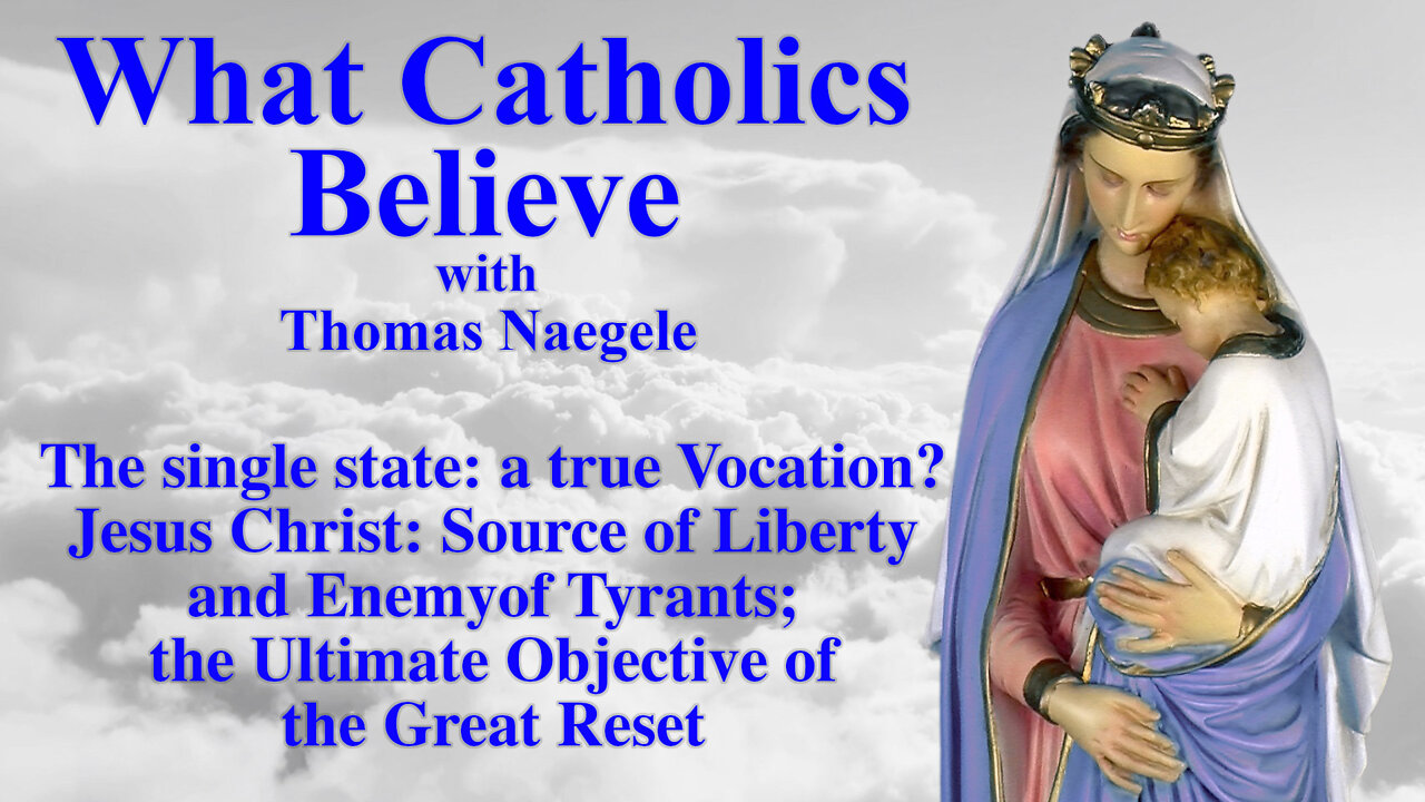 Vocation is no vacation; is the single state a real vocation? Liberty must come through faith in Jesus Christ. Why the effort to destroy all true Faith?