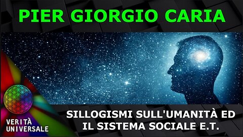 Pier Giorgio Caria - Sillogismi sulla umanità terrestre ed il sistema sociale E.T.