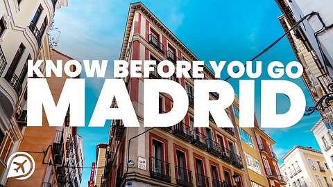 THINGS TO KNOW BEFORE YOU GO TO MADRID