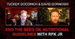 Tucker Goodrich: End the Seed Oil Nutritional Guidelines with RFK Jr