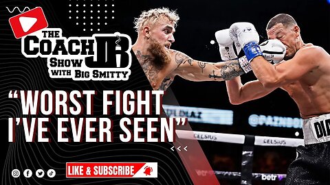 NATE DIAZ SURVIVES JAKE PAUL | WORST FIGHT I'VE EVER SEEN! | THE COACH JB SHOW WITH BIG SMITTY