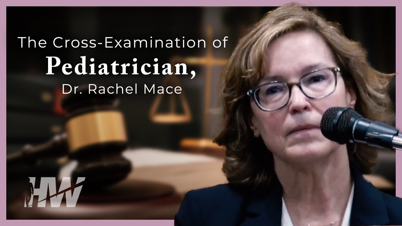 THE CROSS-EXAMINATION OF PEDIATRICIAN, DR. RACHEL MACE