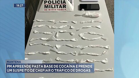 Mantena: PM Apreende Pasta Base de Cocaína e Prende um Suspeito de Chefiar o Tráfico de Drogas.