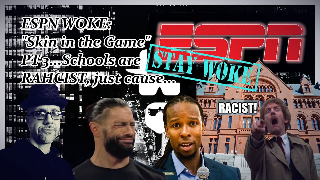 ESPN WOKE DOC: PT3...SCHOOLS ARE RAHCIST!!!