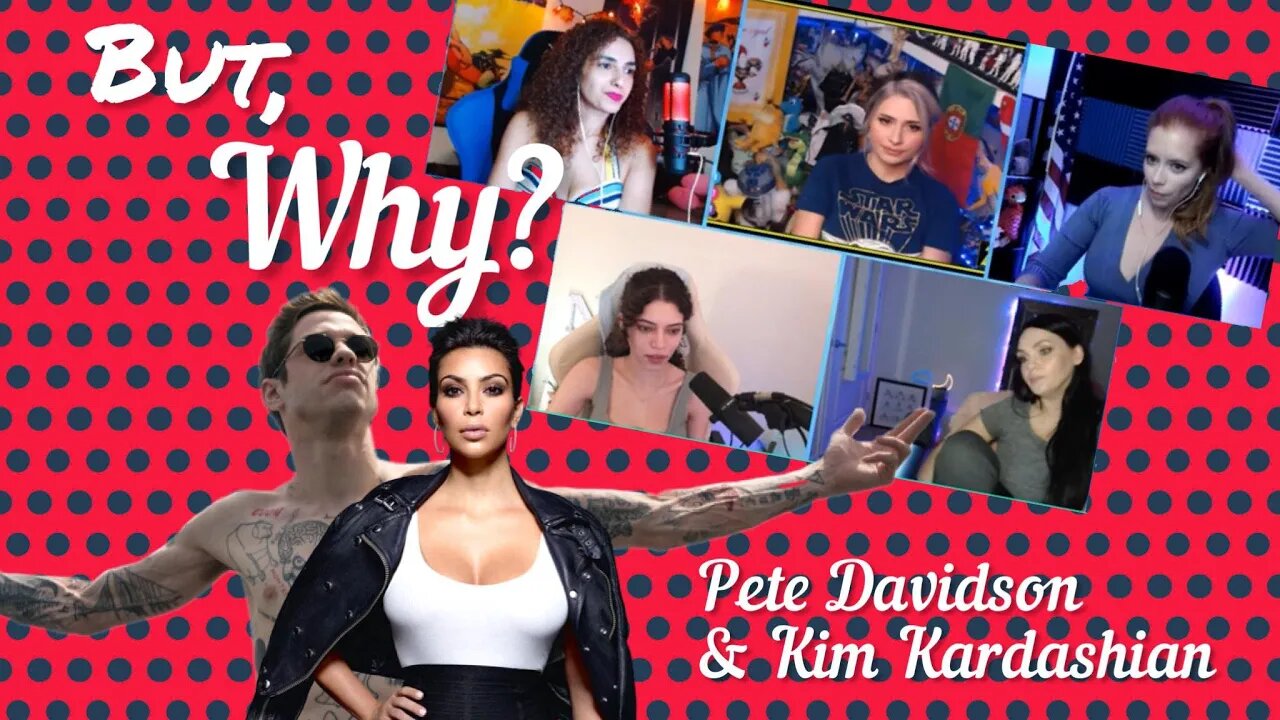 What's the Deal w/ Pete Davidson & Kim Kardashian? Brittany Venti, Chrissie Mayr, Anna TSWG Discuss!