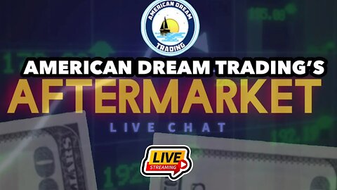 American Dream Trading Presents The Aftermarket Live Chat Ep 32