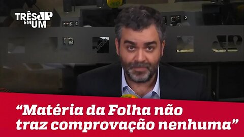 Carlos Andreazza: "A matéria da Folha não traz comprovação nenhuma"