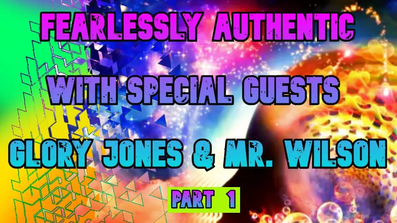 Fearlessly Authentic w/ Glory Jones & Mr Wilson - Part 1 Friday Jan 21 2022