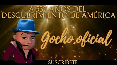 [12OCT2024] A 532 AÑOS DEL DESCUBRIMIENTO DE AMÉRICA [GOCHO.OFICIAL]