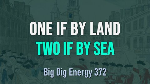 Big Dig Energy 372: One if By Land, Two if By Sea