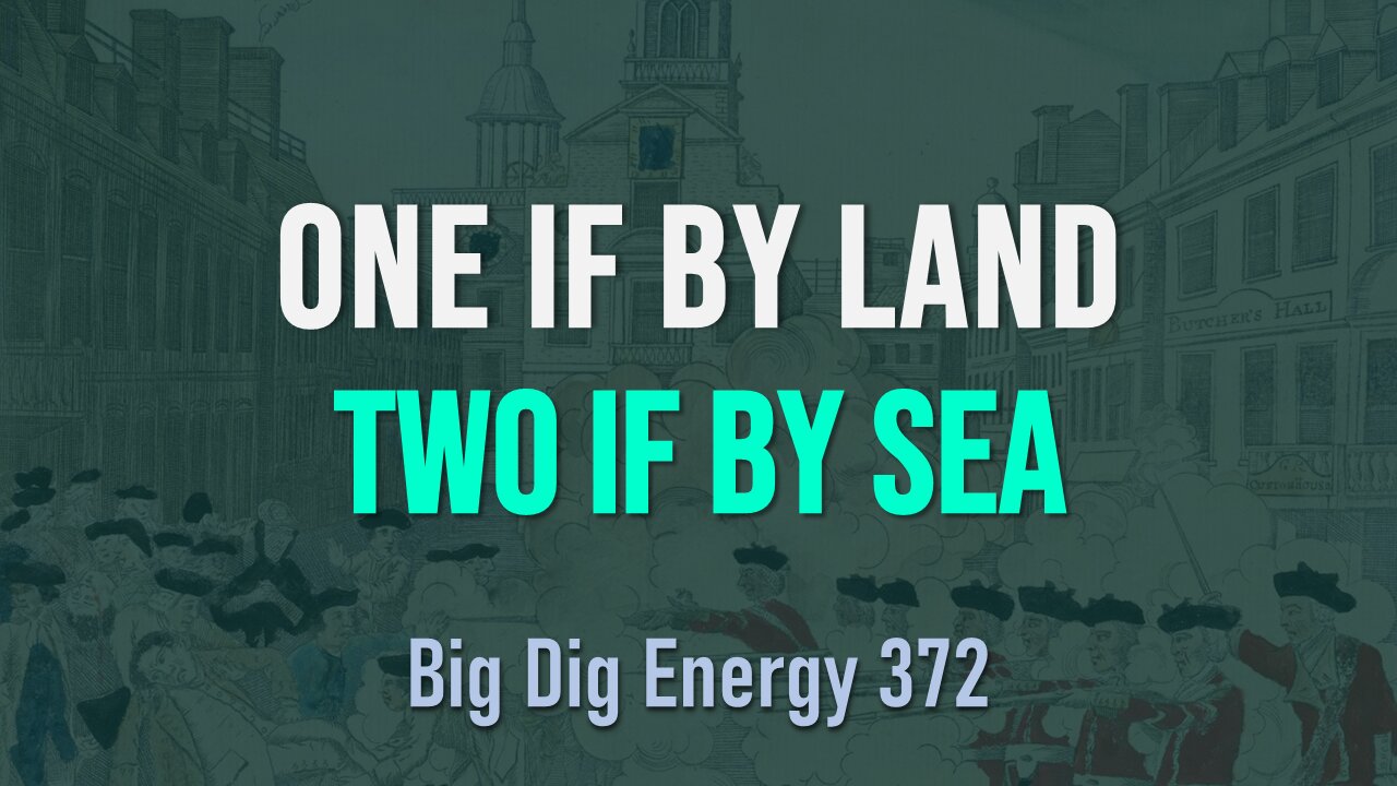 Big Dig Energy 372: One if By Land, Two if By Sea