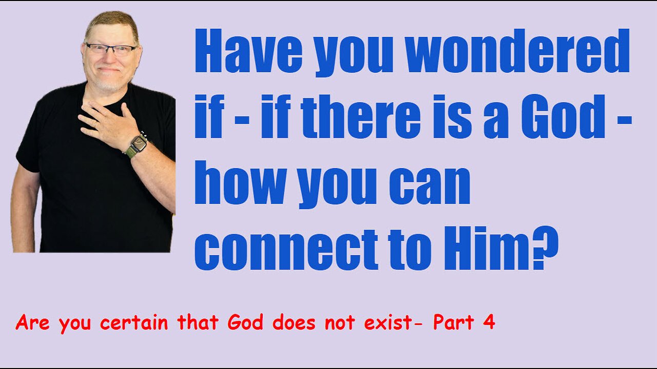 Are you certain God does not exist? Part 4.