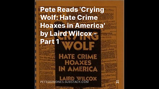 Pete Reads 'Crying Wolf: Hate Crime Hoaxes in America' by Laird Wilcox - Part 1