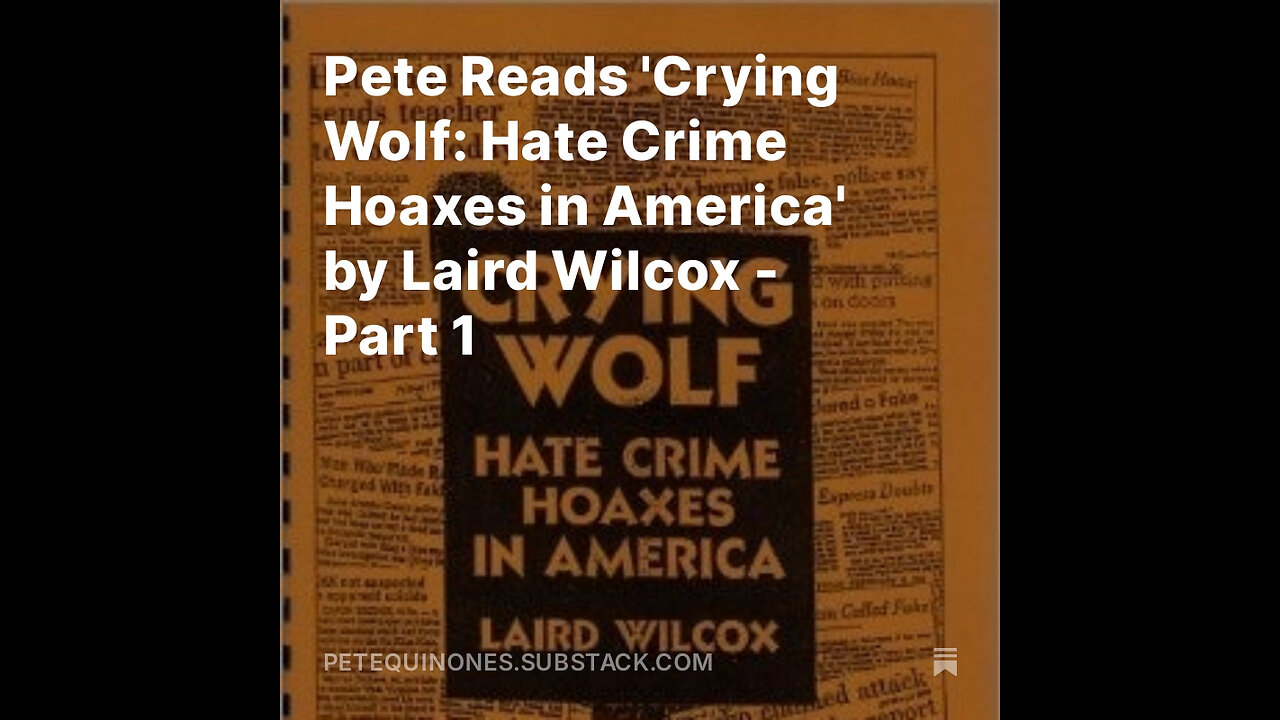 Pete Reads 'Crying Wolf: Hate Crime Hoaxes in America' by Laird Wilcox - Part 1