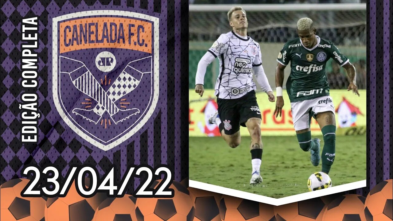 Palmeiras ENFIA 3 no Corinthians e IMPÕE a 1ª DERROTA ao RIVAL no Brasileirão! | CANELADA (23/04/22)
