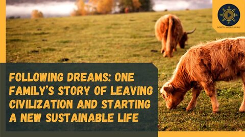 Following dreams: One family’s story of leaving civilization and starting a new sustainable life