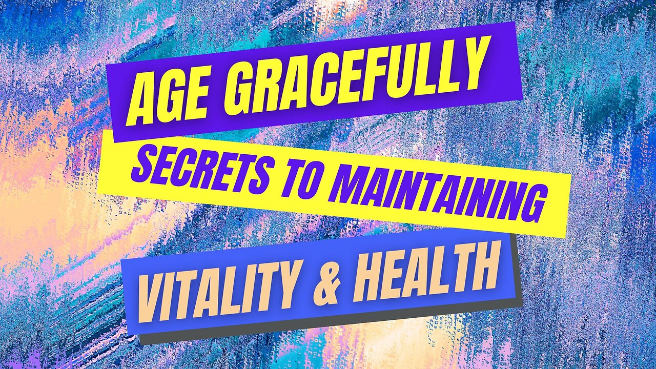 Age Gracefully: Secrets to Maintaining VItality and Health